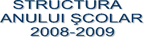 STRUCTURA 
 ANULUI sCOLAR
 2008-2009